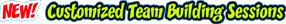 NEW! Custom Team Building Sessions NEW! Custom Team Building Sessions