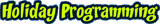 Holiday programming Holiday programming