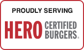 Proudly serving Hero Certified Burgers