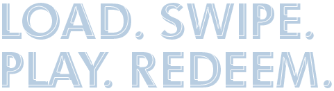 Load, Swipe, Play, Redeem
